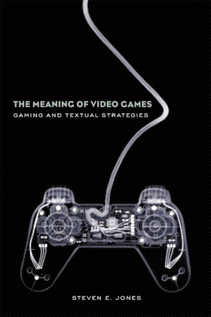 Steven E. Jones - Meaning of Video Games, E-bok