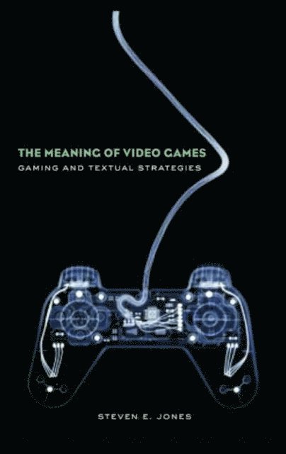 Steven E. Jones - Meaning of Video Games, E-bok