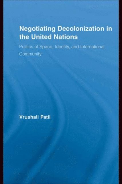 Vrushali Patil - Negotiating Decolonization in the United Nations, E-bok
