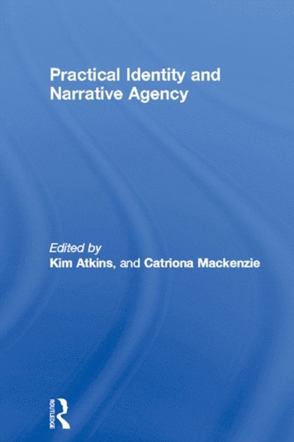Catriona Mackenzie, Kim Atkins - Practical Identity and Narrative Agency, E-bok