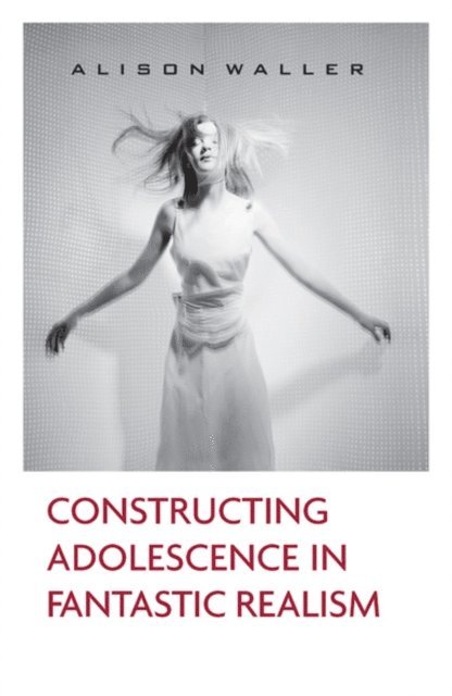 Alison Waller - Constructing Adolescence in Fantastic Realism, E-bok