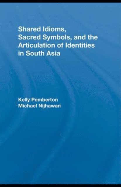 Michael Nijhawan, Kelly Pemberton - Shared Idioms, Sacred Symbols, and the Articulation of Identities in South Asia, E-bok