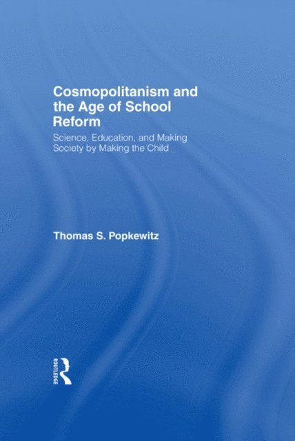 Thomas S. Popkewitz - Cosmopolitanism and the Age of School Reform, E-bok