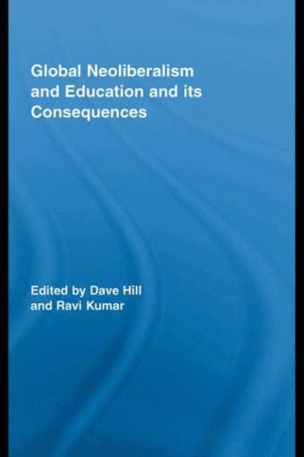 Ravi Kumar, Dave Hill - Global Neoliberalism and Education and its Consequences, E-bok