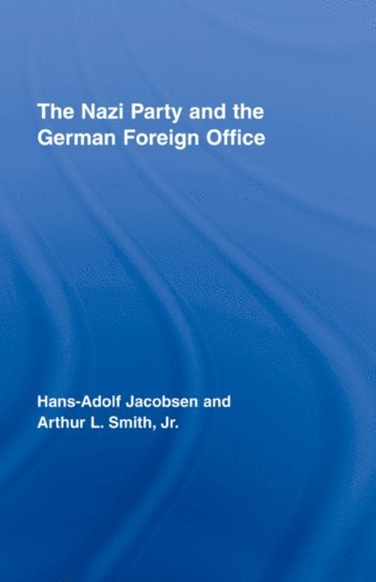 Arthur L. Smith Jr., Hans-Adolph Jacobsen - Nazi Party and the German Foreign Office, E-bok. Tillgänglighet: Lägg i varukorg
