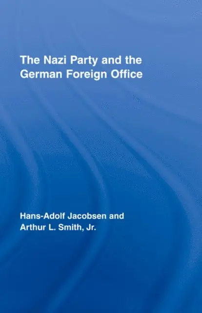 Arthur L. Smith Jr., Hans-Adolph Jacobsen - Nazi Party and the German Foreign Office, E-bok. Tillgänglighet: Lägg i varukorg