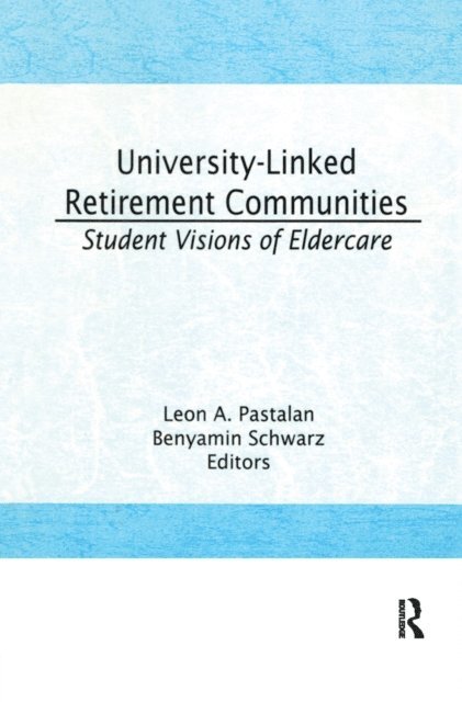 Benyamin Schwarz, Leon A Pastalan - University-Linked Retirement Communities, E-bok