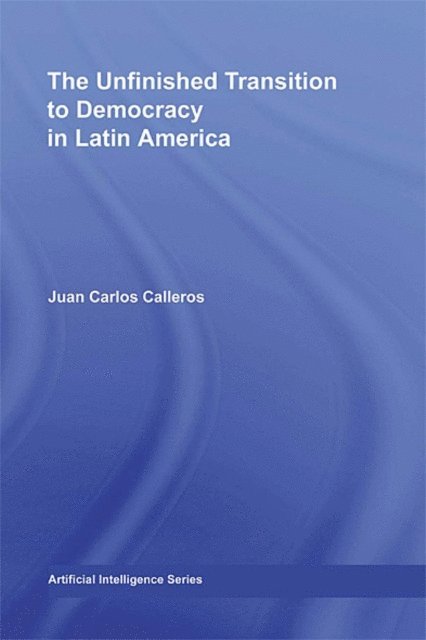 Juan Carlos Calleros-Alarcon - Unfinished Transition to Democracy in Latin America, E-bok