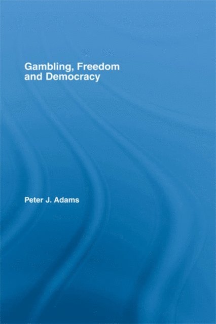 Peter J. Adams - Gambling, Freedom and Democracy, E-bok