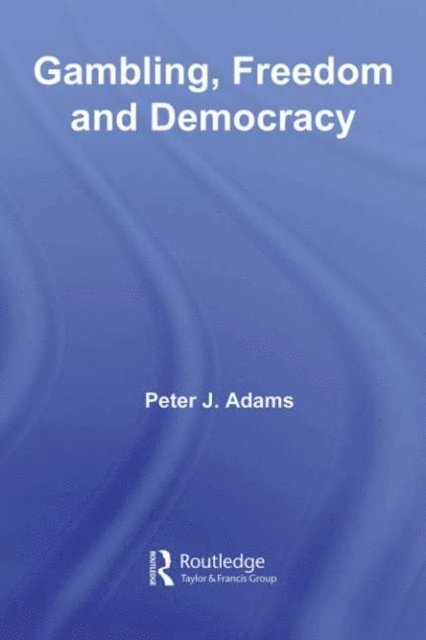 Peter J. Adams - Gambling, Freedom and Democracy, E-bok