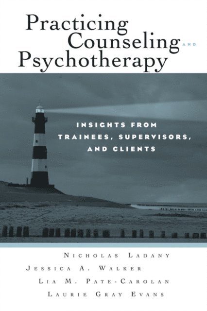 Laurie Gray Evans, Lia M. Pate-Carolan, Jessica A. Walker, Nicholas Ladany - Practicing Counseling and Psychotherapy, E-bok