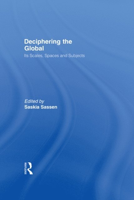 Saskia Sassen - Deciphering the Global, E-bok