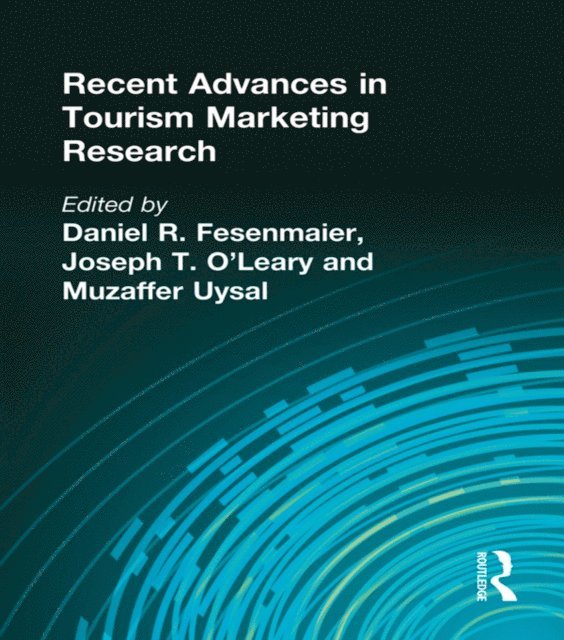 Joseph O'Leary, Daniel Fesenmaier, Muzaffer Uysal - Recent Advances in Tourism Marketing Research, E-bok
