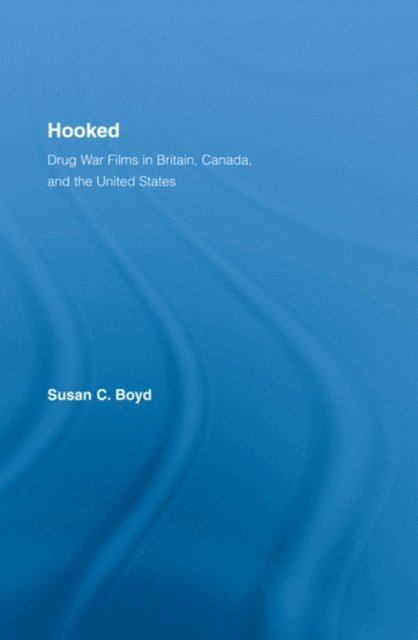 Susan C. Boyd - Hooked: Drug War Films in Britain, Canada, and the U.S., E-bok