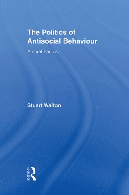 Stuart Waiton - Politics of Antisocial Behaviour, E-bok