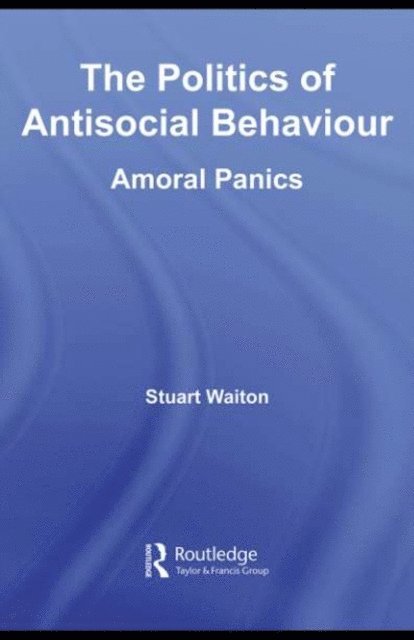 Stuart Waiton - Politics of Antisocial Behaviour, E-bok