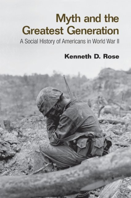 Kenneth Rose - Myth and the Greatest Generation, E-bok