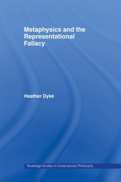 Heather Dyke - Metaphysics and the Representational Fallacy, E-bok