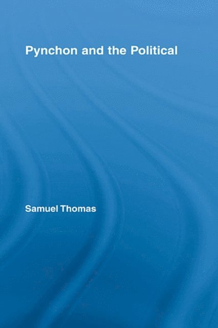 Samuel Thomas - Pynchon and the Political, E-bok