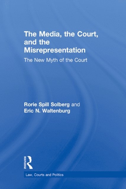 Eric N. Waltenburg, Rorie Spill Solberg - Media, the Court, and the Misrepresentation, E-bok