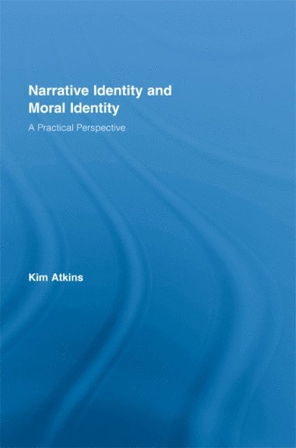 Kim Atkins - Narrative Identity and Moral Identity, E-bok