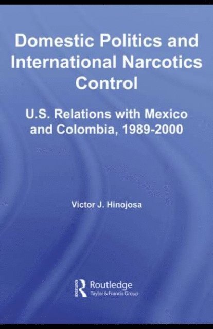 Victor J. Hinojosa - Domestic Politics and International Narcotics Control, E-bok