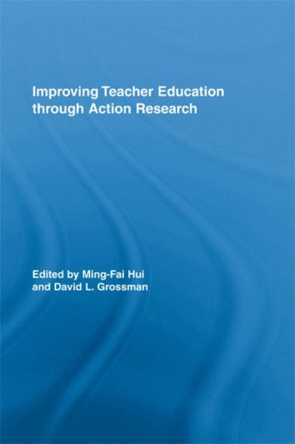 David L. Grossman, Ming-Fai Hui - Improving Teacher Education through Action Research, E-bok
