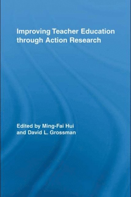 David L. Grossman, Ming-Fai Hui - Improving Teacher Education through Action Research, E-bok