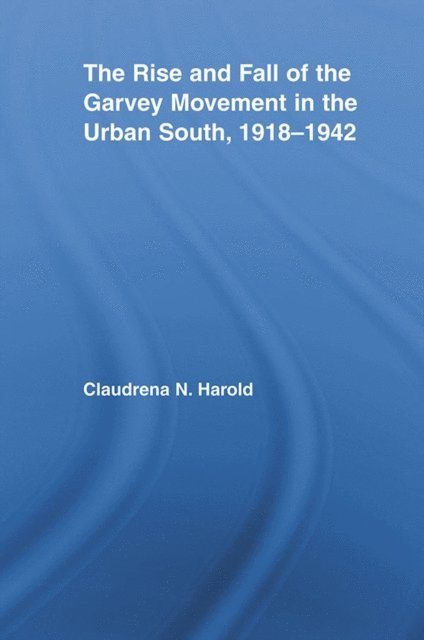 Claudrena N. Harold - Rise and Fall of the Garvey Movement in the Urban South, 1918-1942, E-bok