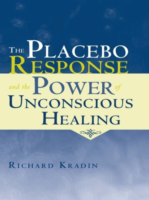 Richard Kradin - Placebo Response and the Power of Unconscious Healing, E-bok