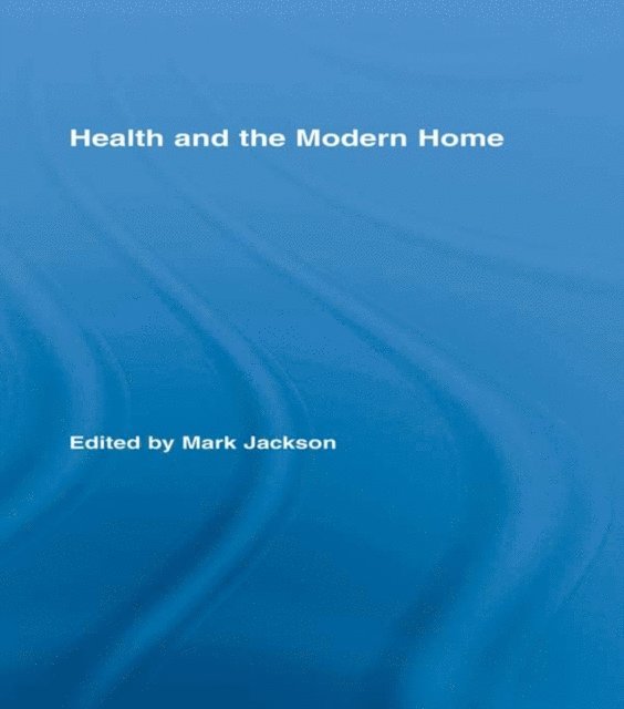 Mark Jackson - Health and the Modern Home, E-bok