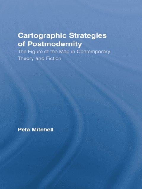 Peta Mitchell - Cartographic Strategies of Postmodernity, E-bok