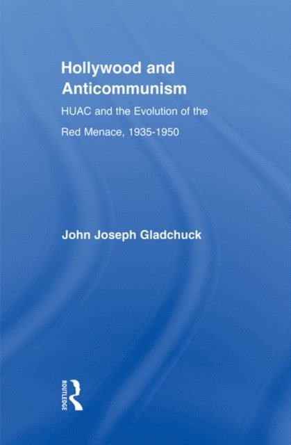John J. Gladchuk - Hollywood and Anticommunism, E-bok