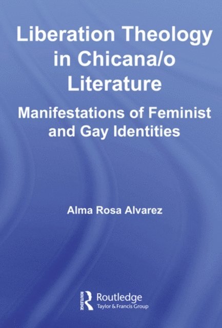 Alma Rosa Alvarez - Liberation Theology in Chicana/o Literature, E-bok