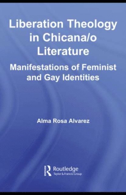 Alma Rosa Alvarez - Liberation Theology in Chicana/o Literature, E-bok
