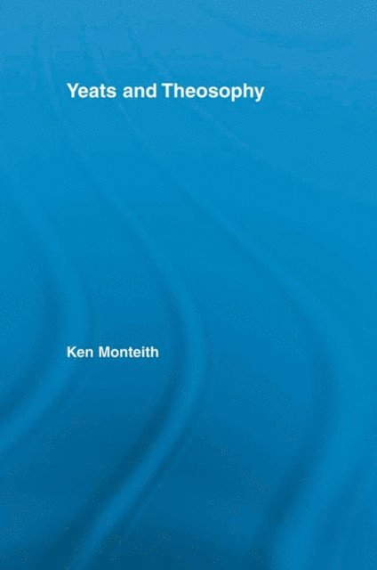 Ken Monteith - Yeats and Theosophy, E-bok