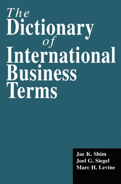 Marc H. Levine, Joel G. Siegel, Jae K. Shim - Dictionary of International Business Terms, E-bok