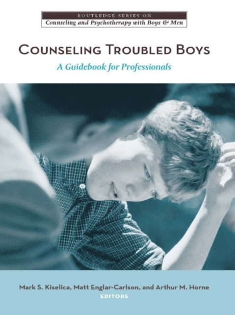 Arthur M. Horne, Matt Englar-Carlson, Mark S. Kiselica - Counseling Troubled Boys, E-bok