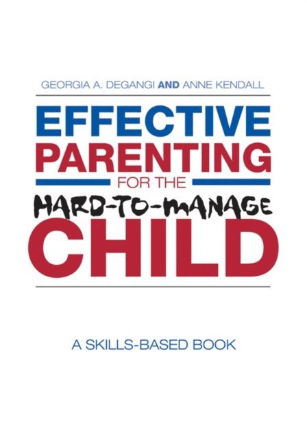 Anne Kendall, Georgia A. DeGangi - Effective Parenting for the Hard-to-Manage Child, E-bok