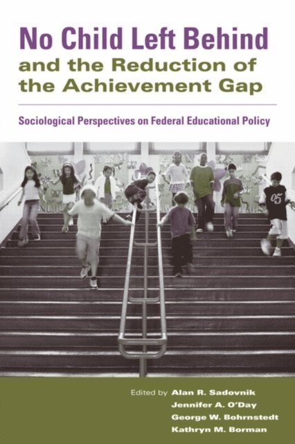 Kathryn M. Borman, George W. Bohrnstedt, Jennifer A. O'Day, Alan R. Sadovnik - No Child Left Behind and the Reduction of the Achievement Gap, E-bok