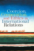 Coercion, Cooperation, and Ethics in International Relations