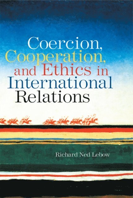 Richard Ned Lebow - Coercion, Cooperation, and Ethics in International Relations, E-bok