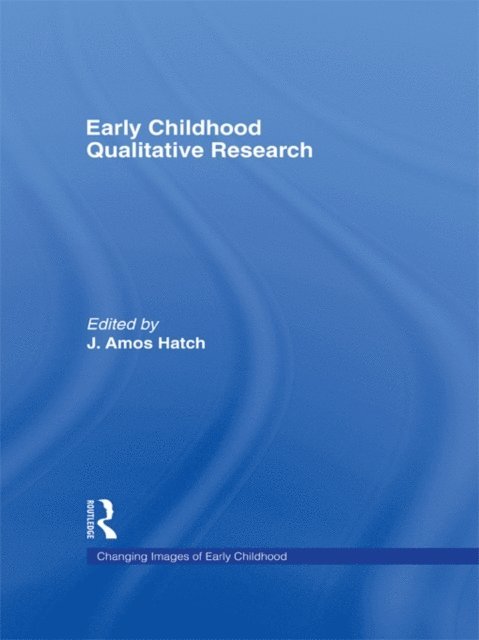 J. Amos Hatch - Early Childhood Qualitative Research, E-bok