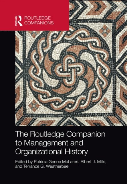 Terrance G. Weatherbee, Albert J. Mills, Patricia Genoe McLaren - Routledge Companion to Management and Organizational History, E-bok