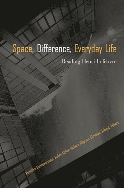 Christian Schmid, Richard Milgrom, Stefan Kipfer, Kanishka Goonewardena - Space, Difference, Everyday Life, E-bok