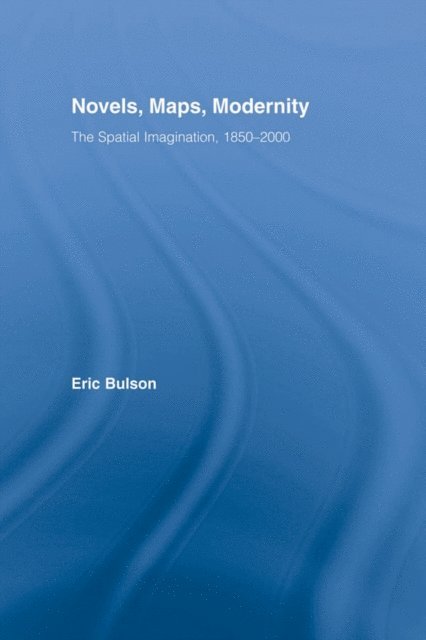 Eric Bulson - Novels, Maps, Modernity, E-bok