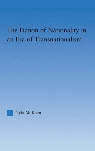 Nyla Ali Khan - Fiction of Nationality in an Era of Transnationalism, E-bok