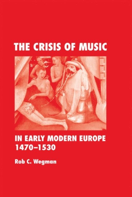 Rob C. Wegman - Crisis of Music in Early Modern Europe, 1470--1530, E-bok