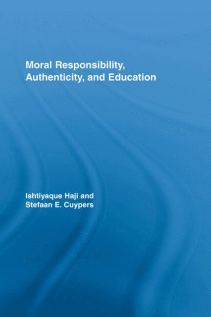 Stefaan E. Cuypers, Ishtiyaque Haji - Moral Responsibility, Authenticity, and Education, E-bok