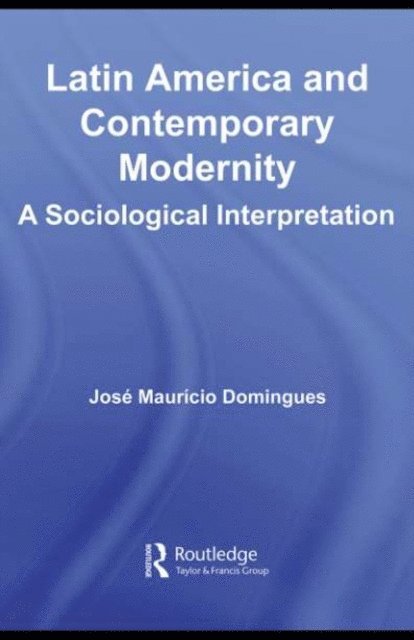 Jose Mauricio Domingues - Latin America and Contemporary Modernity, E-bok